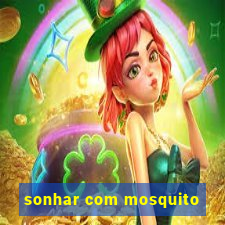 sonhar com mosquito